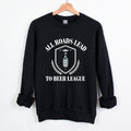 All Roads Lead to Beer League Hockey Crew Sweatshirt