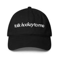 Talk Hockey to me embroidered hat